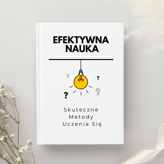 Efektywna Nauka - Skuteczne Metody Uczenia Się